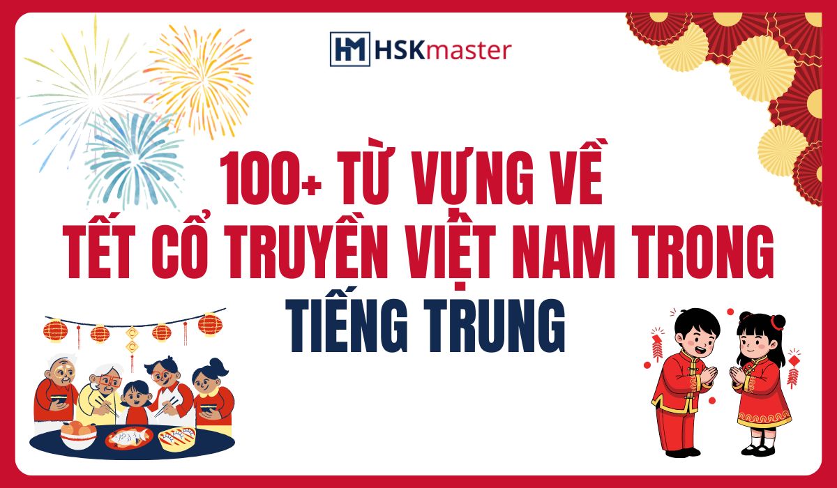 100+ Từ Vựng Về Tết Cổ Truyền Việt Nam Trong Tiếng Trung Bạn Nên Biết