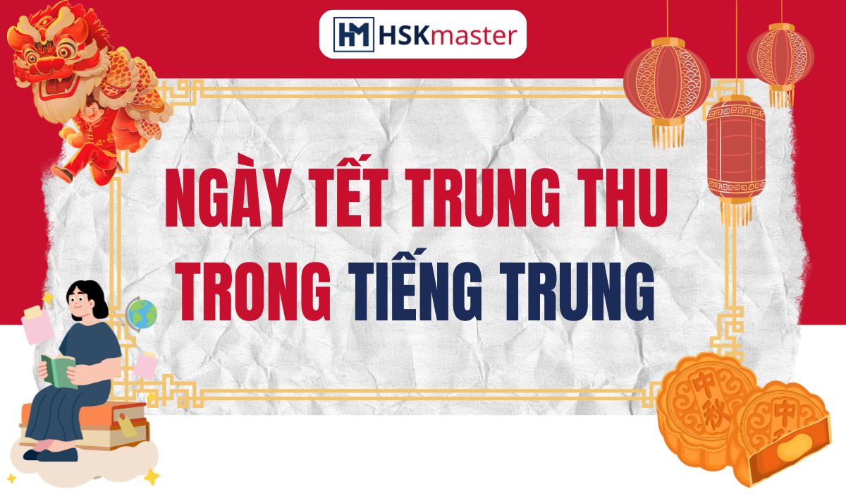 Ngày Tết Trung Thu Trong Tiếng Trung Và Những Lời Chúc Ý Nghĩa