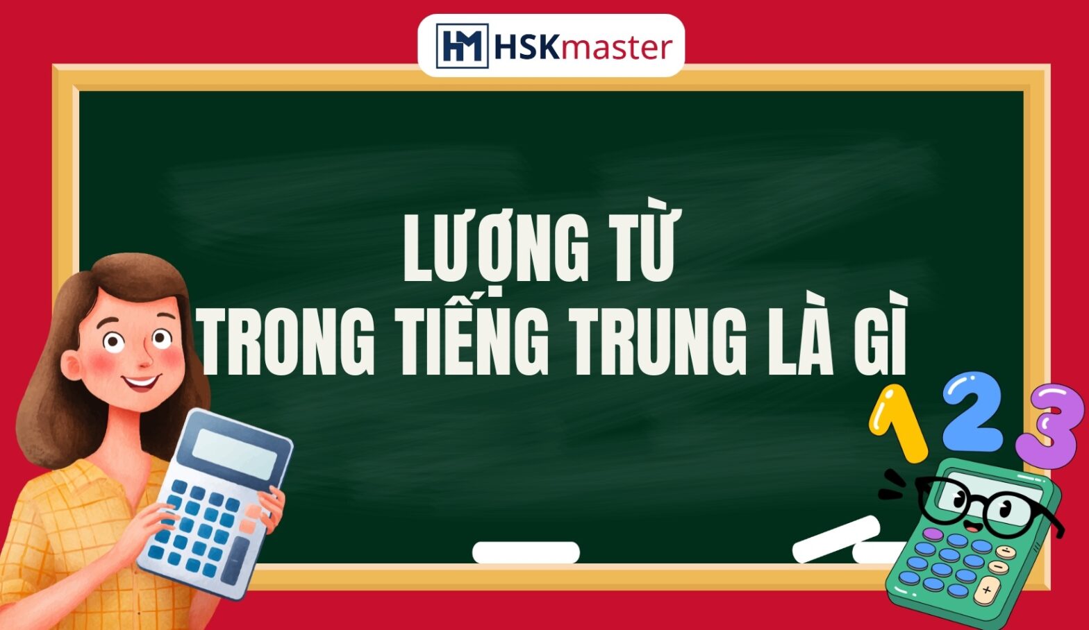 Lượng Từ Trong Tiếng Trung Là Gì? Phân Tích Ngữ Pháp Về Lượng Từ