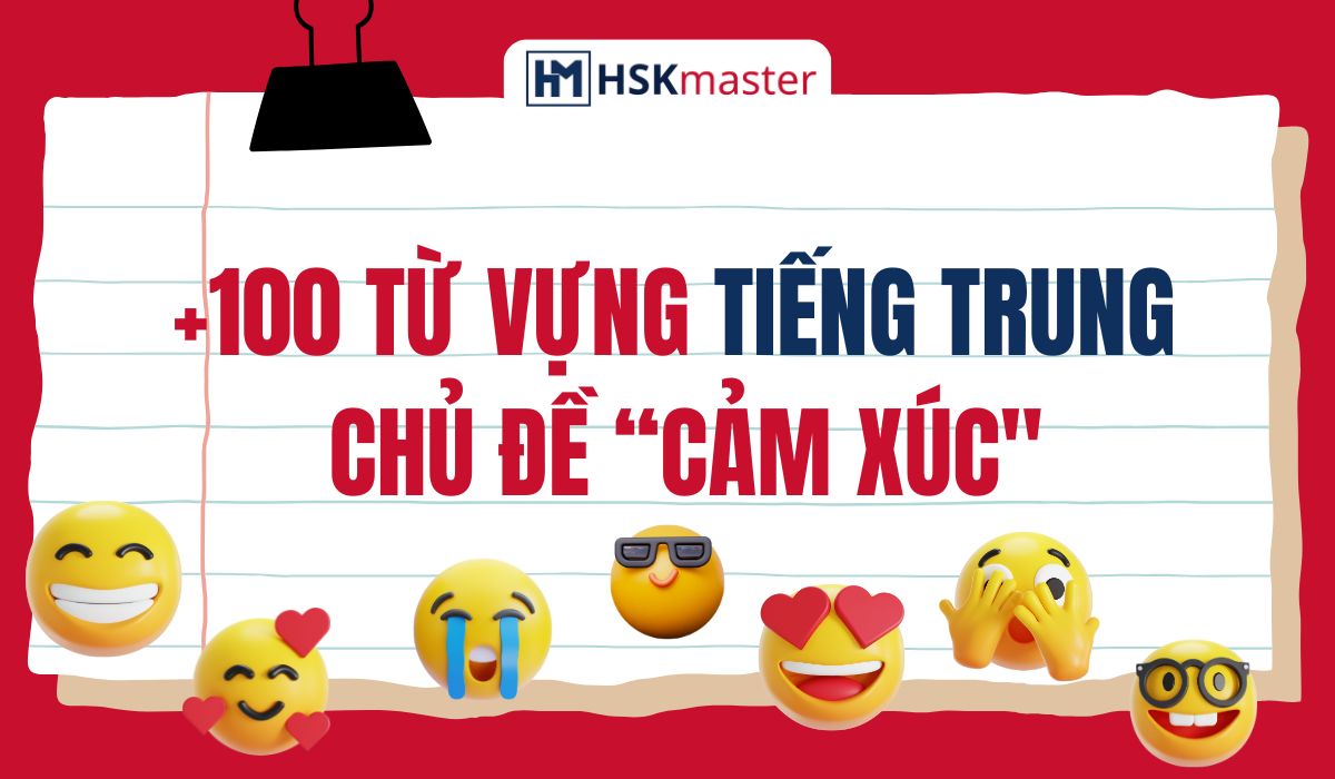 100+ Từ vựng tiếng Trung chỉ cảm xúc
