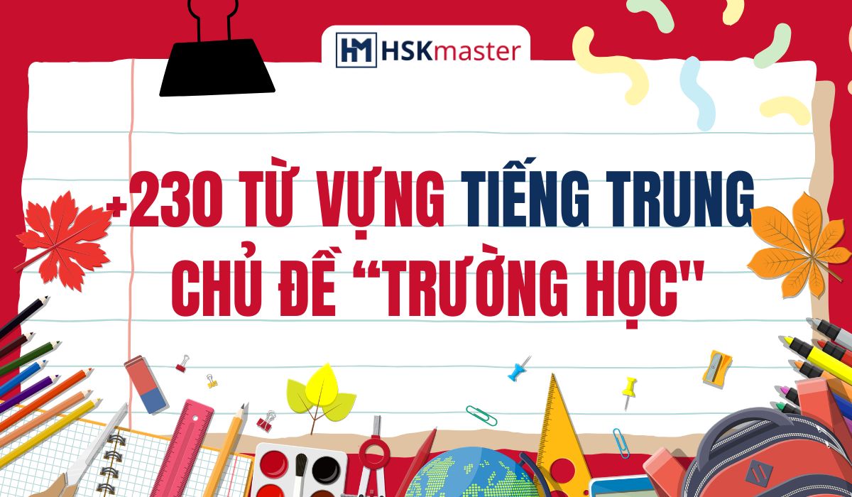230+ từ vựng về trường học ai học tiếng Trung cũng phải biết