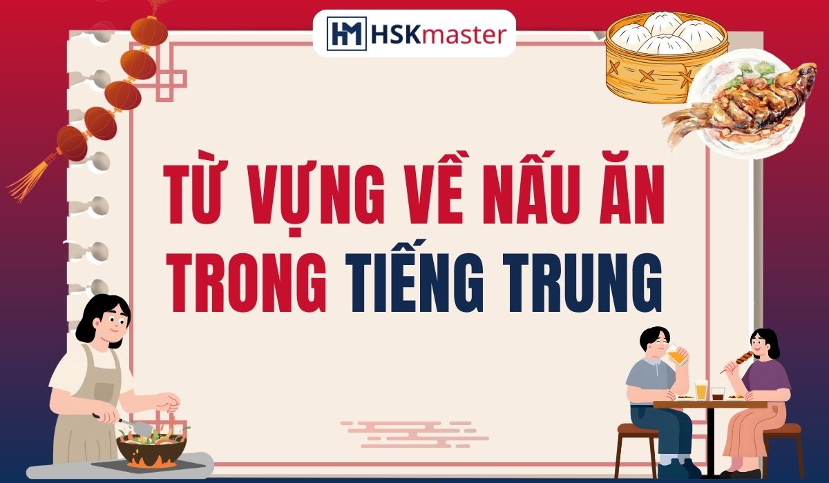 150+ Từ Vựng Về Nấu Ăn Trong Tiếng Trung Đầy Đủ Nhất