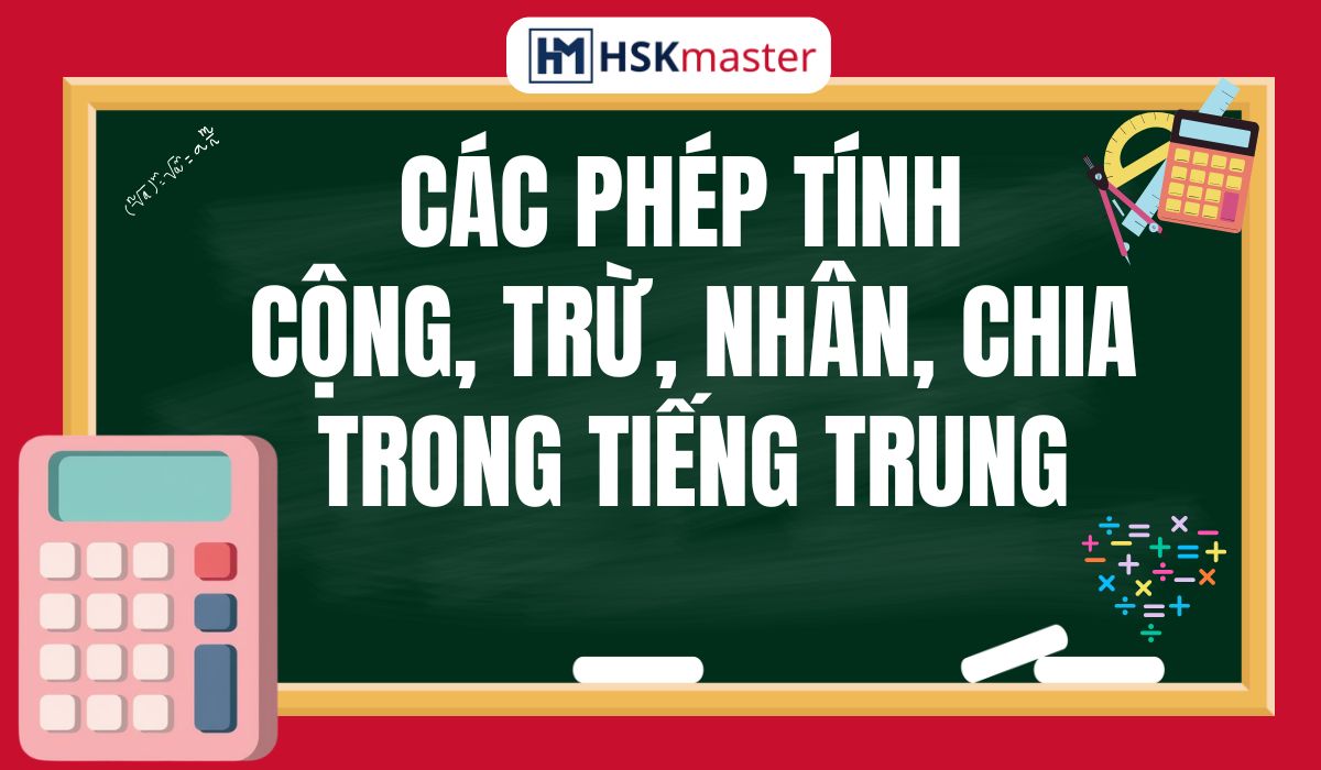 Các Phép Tính Cộng, Trừ, Nhân, Chia Trong Tiếng Trung