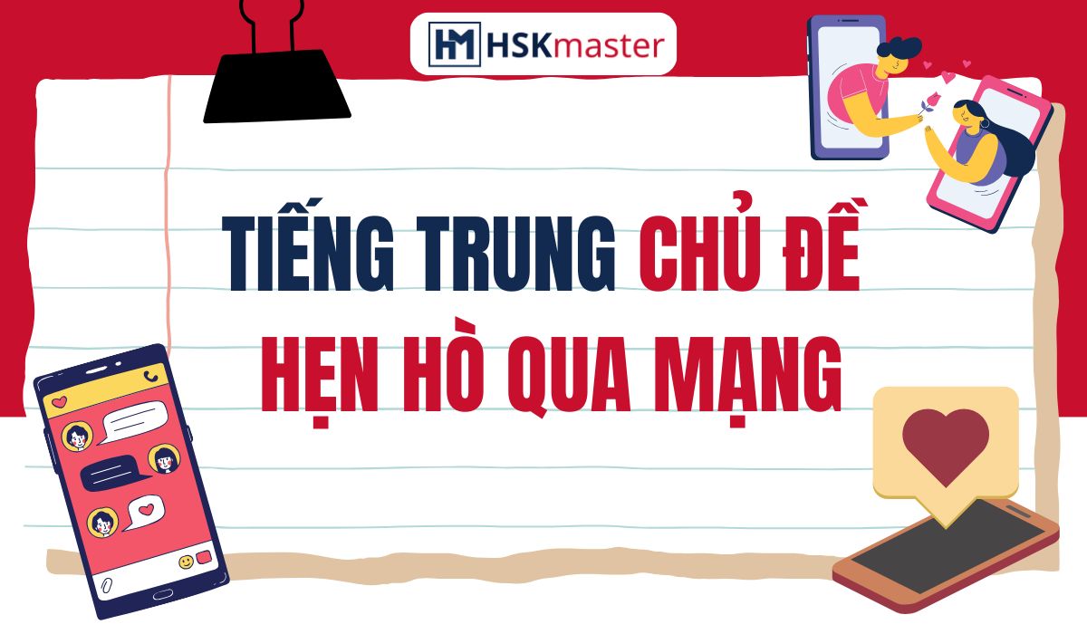 Từ vựng tiếng Trung về hẹn hò qua mạng từ A-Z
