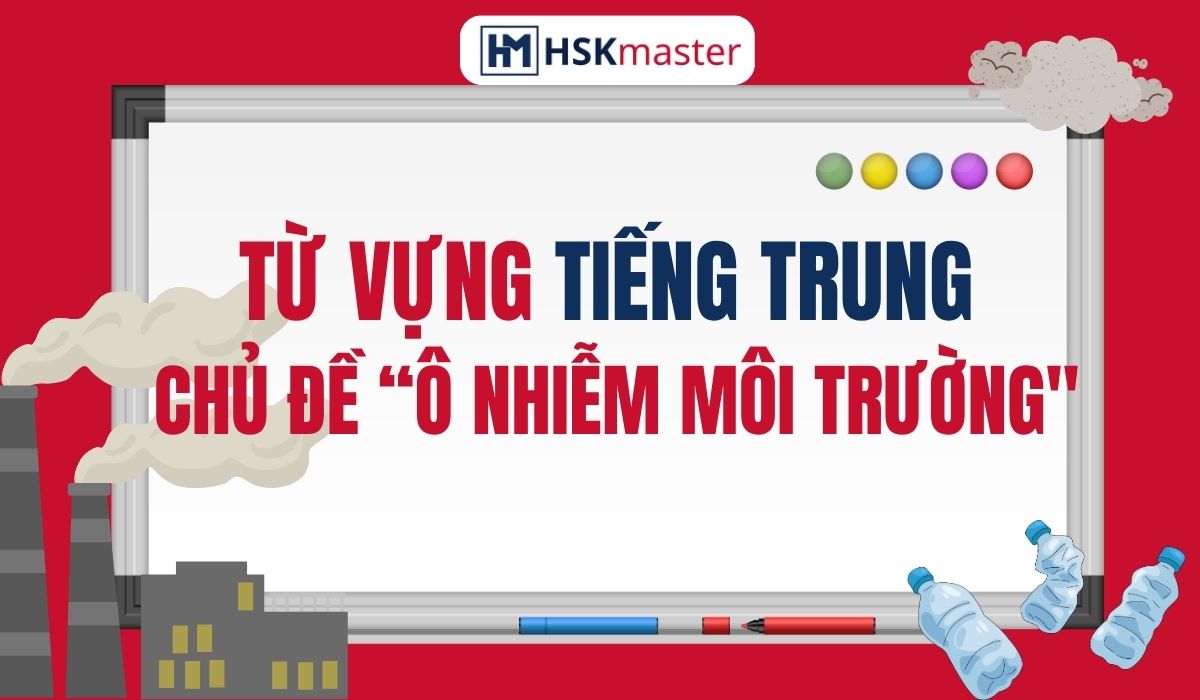 Từ vựng tiếng Trung – chủ đề “Ô nhiễm môi trường”